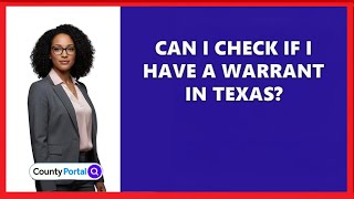 Can I Check if I Have a Warrant in Texas?