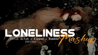 Loneliness Mashup (Lofi Ramake) Bollywood Sad | Song | Chillout | Remix | Chill Arish