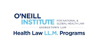 The O'Neill Institute's Health Law LL.M. Programs at Georgetown University Law Center