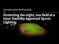 Protecting the night, one field at a time: DarkSky Approved Sports Lighting