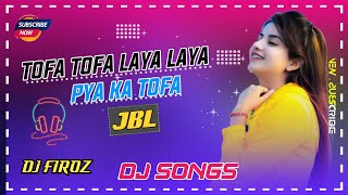 Tofa Tofa Laya Laya Pya Ka Tofa Tera Bana Hai Jeewan Mera (Dj JBL Music) Hindi New 2023