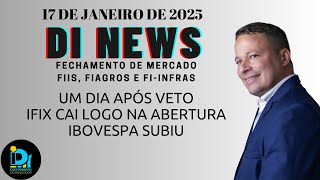 IFIX cai com o Veto do Presidente, Fechamento de Mercado 17 de Janeiro