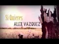 Alex Vazquez - Si Quieres