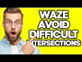 How To Avoid Difficult Intersections in Waze (2023)