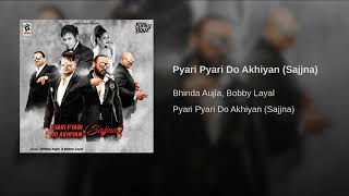 Pyari Pyari Do Akhiyan(From"Sajjna")By Bhinda Aujla | Bobby Layal