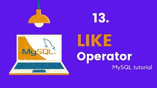 MySQL Like Operator - MySQL Tutorials For Beginners #13