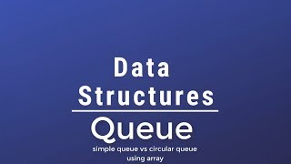 #09 [Data Structures] - Queue Introduction(Simple Queue vs Circular Queue Using Array)