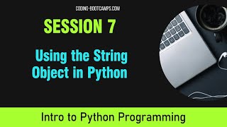 Intro to Python Programming for Beginners: Session 7- Using the String Object in Python