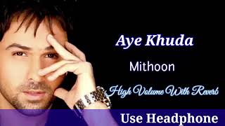 Aye Khuda Full Reverb And High Volume Song With Bass By Mithoon