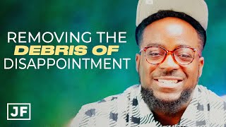 Removing The Debris Of Disappointment | Jerry Flowers