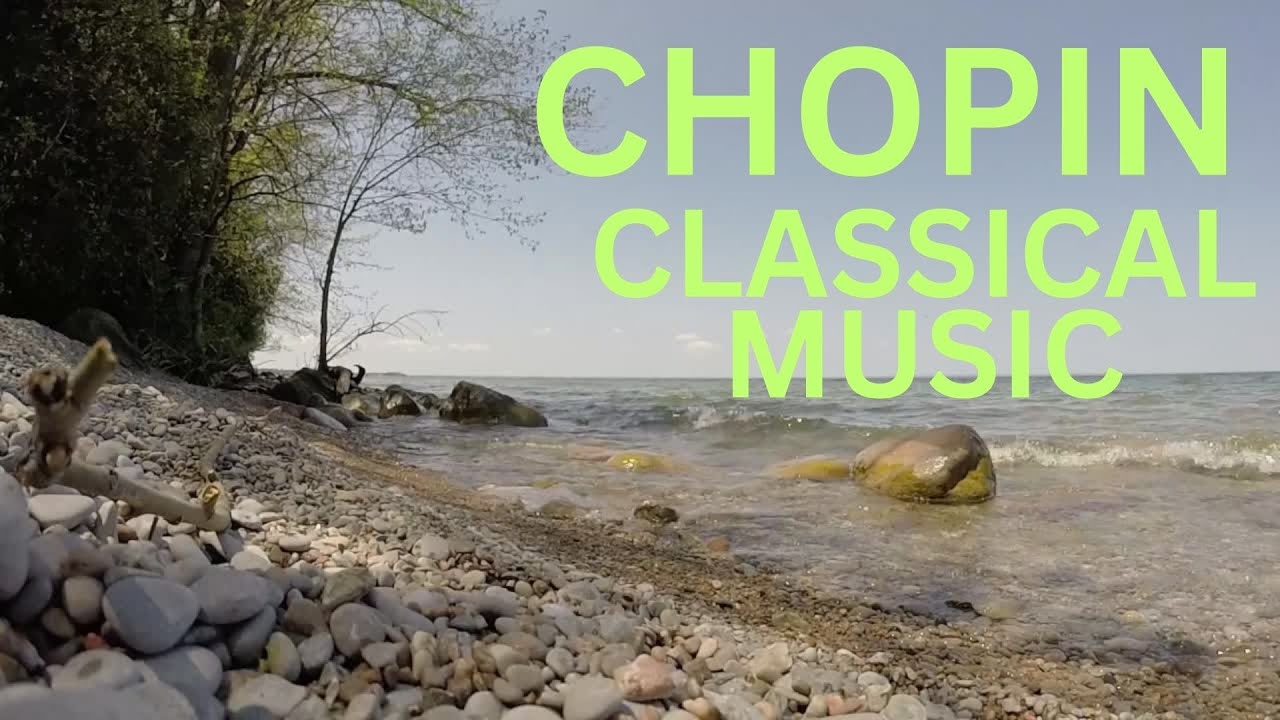 CHOPIN - CLASSICAL MUSIC - RELAXING MUSIC - SOOTHING PIANO - RELAXING ...