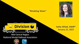 Division 8, MCR, NMRA Presentation, January 21, 2023 - Kathy Millatt MMR, "Modeling Water"