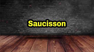 Saucisson Pronunciation | How To Say Saucisson