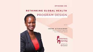 Episode 6: Rethinking Global Health Program Design with Irene Atuhairwe