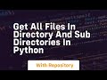Get all files in directory and sub directories in python