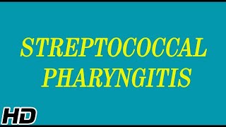 STREPTOCOCCAL PHARYNGITIS, Causes, Signs and Symptoms, Diagnosis and Treatment.