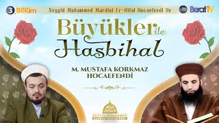 Büyükler ile Hasbihal 3. Bölüm | Muhammed M. Korkmaz Hocaefendi