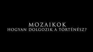 Mozaikok - Hogyan dolgozik a történész? (1.)