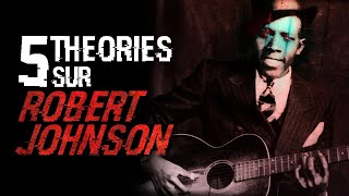 5 THÉORIES SUR ROBERT JOHNSON (#75)