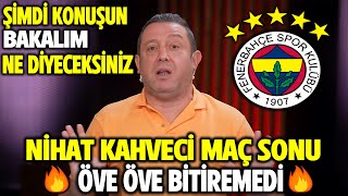 Nihat Kahveci Öve Öve Bitiremedi !! \