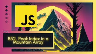 Master Binary Search in JavaScript | Solve LeetCode 852. Peak Index in a Mountain Array