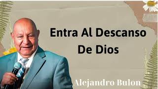 Entra al descanso de Dios - Alejandro Bullon