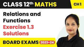 Relations and Functions - Exercise 1.3 Solutions | Class 12 Maths Chapter 1 | CBSE/IIT-JEE