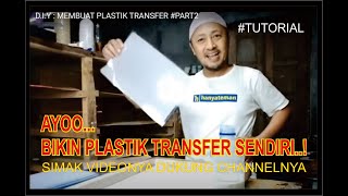 D.I.Y : MEMBUAT PLASTIK TRANSFER  #PART2