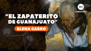 "El zapaterito de Guanajuato", de Elena Garro | AUDIOLIBRO | Cuento completo 🏜️ | literatura