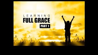 Learning Full Grace | Part 3 of 3