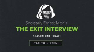 Episode 10: Secretary Ernest Moniz: The Exit Interview (Direct Current - An Energy.gov Podcast)