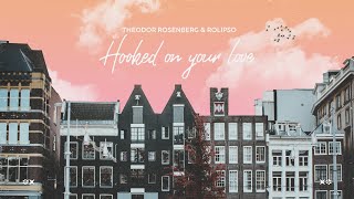 Theodor Rosenberg \u0026 Rolipso – Hooked On Your Love (Music Video)