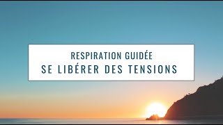 Respiration guidée : se libérer du stress \u0026 des tensions