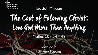 Ibadah 31 Juli | CCKu | Pdt. Fery Pasang | The Cost of Following Christ:Love God More Than Anything