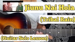 Jiunu Nai Hola - Tribal Rain | Guitar Solo Lesson | (With Tab)