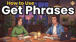 Learn English with Real Conversations Podcast | How to Use Get Phrase in English