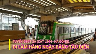 #177# TÀU ĐIỆN 2A CÁT LINH - HÀ ĐÔNG|| Đi làm hàng ngày bằng tàu điện