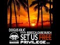 Dogus Kilic feat. Rebecca Louise Burch - Set Us Free (Privilege Remix)