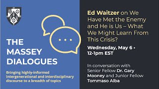 Massey Dialogues: Ed Waitzer on We Have Met the Enemy and He is Us – What Might We Learn?