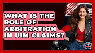 What Is The Role Of Arbitration In UIM Claims? - Auto Coverage Explained