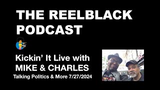 Reelblack Podcast - Kickin' t Live w/ Mike D. \u0026 Charles Woods (7/27/2024)