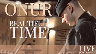 ONUR - Beautiful Time Live Performance