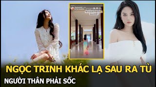 Ngọc Trinh khác lạ sau ra tù, người thân phải sốc