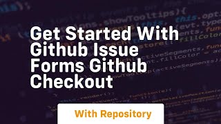 Get started with github issue forms github checkout