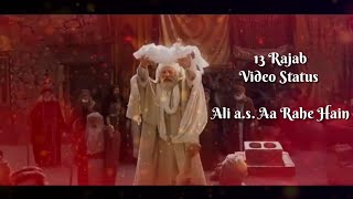 13 Rajab | Ali as Aa Rahe Hai | Manqabat Video Status 2019| Must Watch