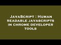 JavaScript : Human readable javascripts in chrome developer tools