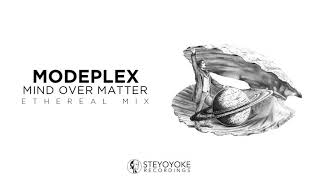 Modeplex - Mind Over Matter : Ethereal Techno | Steyoyoke