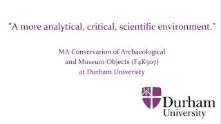 MA Conservation of Archaeological and Museums Objects at Durham University