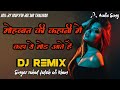 DJ REMIX मोहब्बत की कहानी में Mohabbat tum se (From “Mohabbat tum se Nafrat hai” ) dard bhra song