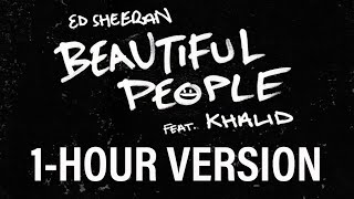 Ed Sheeran - Beautiful People (feat. Khalid) [1- HOUR VERSION]